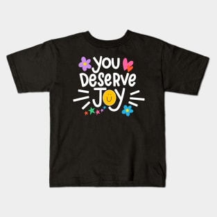 You Deserve Joy Kids T-Shirt